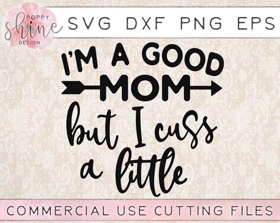 Scan N Cut I/'m A Good Mom But I Cuss A Little SVG Silhouette Cricut Transparent PNG