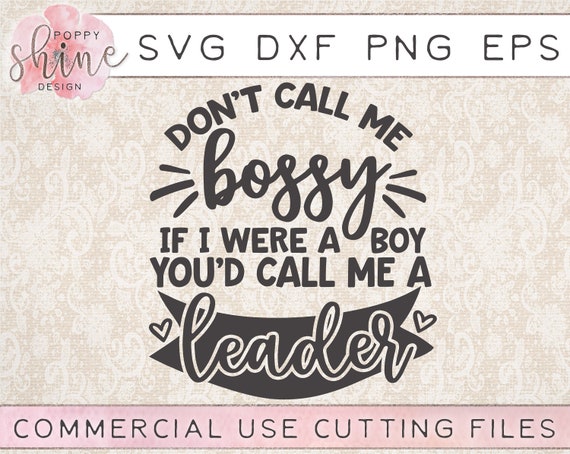 Download Don T Call Me Bossy If I Were A Boy You D Call Me A Leader Svg Dxf Png Eps Cutting File For Cricut Silhouette Girly Girl Power Cute