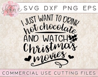 I Just Want To Drink Hot Chocolate And Watch Christmas Movies svg png eps dxf Cutting File for Cricut & Silhouette, Merry, Holiday, Cocoa