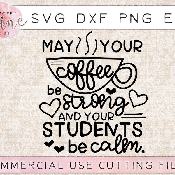 May Your Coffee Be Strong And Your Students Be Calm svg png eps dxf Cutting File for Cricut & Silhouette, Teacher, Teaching, Teacher Life