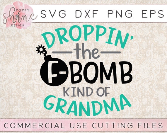 Download Droppin The F Bomb Kind Of Grandma Svg Dxf Png Eps Etsy