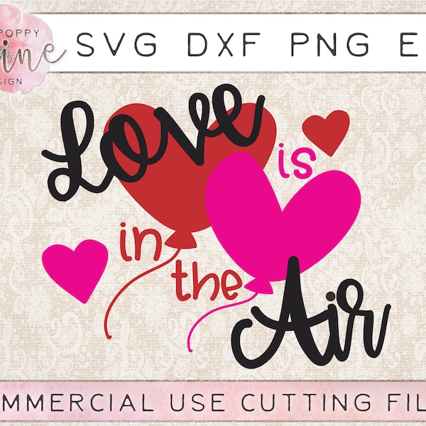 Love Is In The Air svg dxf png eps Cutting File for Cricut and Silhouette, Valentines Day, Love, Heart, Toddler, Baby, Kid, Heart, Balloon
