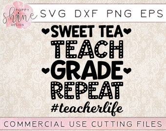 Sweet Tea Teach Grade Repeat #teacherlife svg dxf png eps Cutting File for Cricut & Silhouette, Southern, Country, Teacher, Teaching, Cute