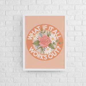 Positive Affirmation Print, What if it All Works Out Art Poster, Wall Hanging Home Decor, Inspirational Motivational Mental Health Quote