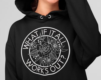 Positive Affirmation Sweatshirt, What if it All Works Out Pullover Sweater, Mental Health Apparel, Unisex Gender Neutral Hoodie