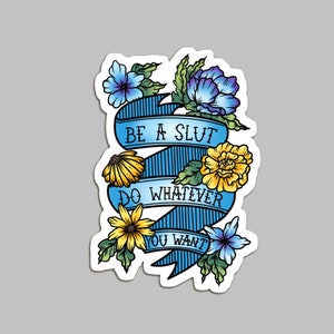 Slut Pride Sticker, Be a Slut, Do Whatever You Want, Feminist Weather-Proof Vinyl Die-Cut Laptop Decal, Consent Culture No Means No Decor