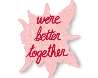 We're Better Together Sticker, Valentine Love Laptop Waterbottle Decal, Waterproof Pink & Red Floral Bumper Sticker, Couple Anniversary Gift