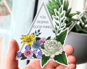 Floral Positive Affirmation Sticker: You Deserve Good Things Vinyl Decal