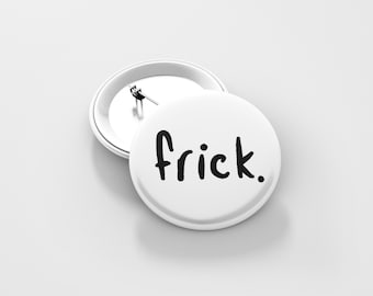 Frick Pinback Button: Funny Sarcastic Mood Pin