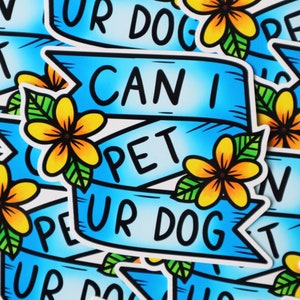 May include: Blue and white sticker with a banner that says "Can I Pet Your Dog?" with yellow flowers on either side.