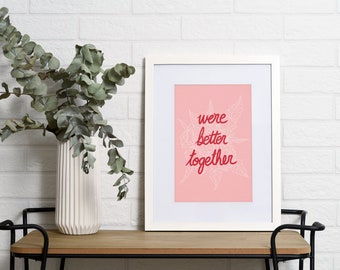 We're Better Together Art Print,