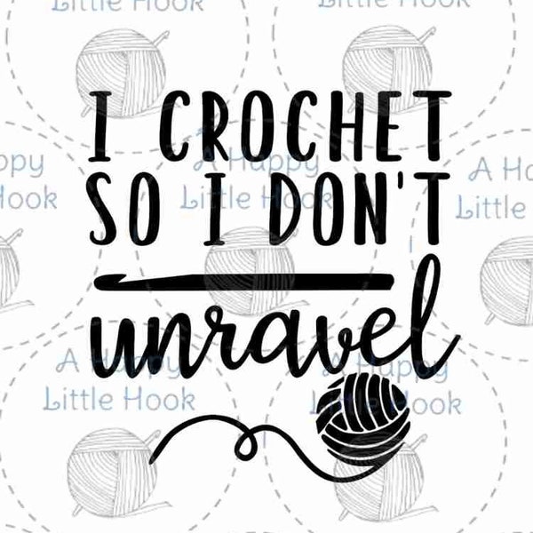 I Crochet So I Dont Unravel SVG PNG Logo-Funny Mothers Day Gift SVG-Crafting Ideas-Holiday Spring May