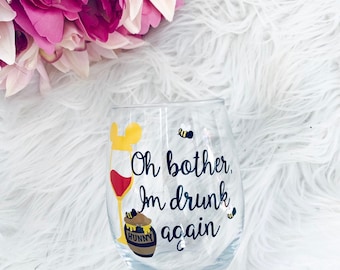 Winnie the Pooh inspired wine glass, Oh bother I&#39;m drunk again,Disney inspired wine glass,Disney Bridesmaid Gifts,Disney Wedding,Friend Gift