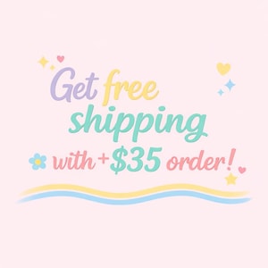 May include: A light pink graphic featuring the text Get free shipping with +$35 order! in pastel purple, yellow, and teal cursive and print fonts. The design is decorated with small colorful hearts, stars, and a blue flower icon.