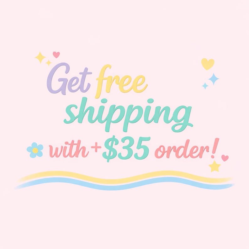 May include: A light pink graphic featuring the text Get free shipping with +$35 order! in pastel purple, yellow, and teal cursive and print fonts. The design is decorated with small colorful hearts, stars, and a blue flower icon.