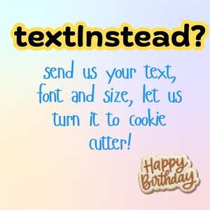 Puede incluir: Gr&aacute;fico con el texto "textInstead?" en amarillo y negro. Debajo, el texto azul dice "send us your text, font and size, let us turn it to cookie cutter!" Un cortador de galletas con "Happy Birthday" est&aacute; en la esquina inferior derecha.