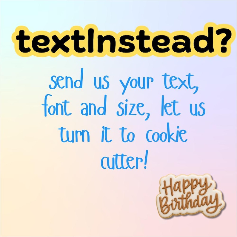 Puede incluir: Gr&aacute;fico con el texto "textInstead?" en amarillo y negro. Debajo, el texto azul dice "send us your text, font and size, let us turn it to cookie cutter!" Un cortador de galletas con "Happy Birthday" est&aacute; en la esquina inferior derecha.
