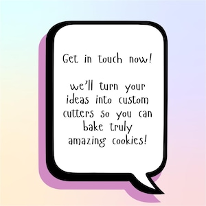 Puede incluir: Un bocadillo blanco con contorno negro y sombra morada, que contiene el texto "Get in touch now! We'll turn your ideas into custom cutters so you can bake truly amazing cookies!" sobre un fondo degradado.