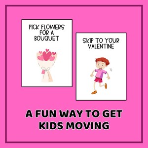 May include: Two white cards with illustrations and text on a pink background. One card says "Pick Flowers for a Bouquet" with a bouquet of pink hearts. The other says "Skip to Your Valentine" with a cartoon boy. The text "A Fun Way to Get Kids Moving" is below.