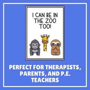May include: A colorful poster with a black gorilla, a yellow giraffe, and a brown sloth. The poster says "I can be in the zoo too!" and is perfect for therapists, parents, and P.E. teachers.