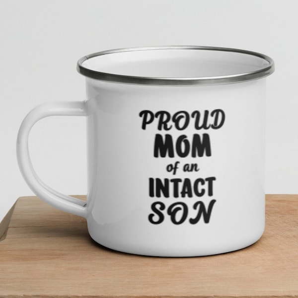 Proud Mom Of An Intact Son Enamel Mug