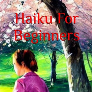 Haiku dla początkujących (wersja cyfrowa) – 15-modułowy kurs wyjaśniający, czym są haiku i jak je pisać – bez konieczności wcześniejszej znajomości