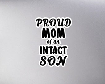 Proud Mom Of An Intact Son Bubble-Free Sticker