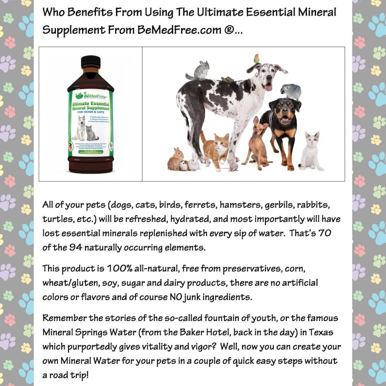 May include: A bottle of liquid mineral supplement for pets, labelled "Ultimate Essential Mineral Supplement for Dogs & Cats". The bottle is surrounded by a variety of pets, including a Great Dane, a Rottweiler, a cat, a hamster, a rabbit, and a bird. The text on the image reads "Who Benefits From Using The Ultimate Essential Mineral Supplement From BeMedFree.com @..."