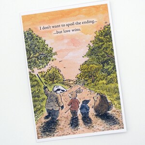 May include: A watercolor illustration of a badger, rabbit, hedgehog, and a fox walking down a path in a forest. The sky is orange and pink, and the text "I don't want to spoil the ending... ...but love wins." is written at the top of the image.