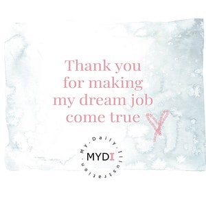 May include: A watercolour-style design with a pale blue and white backdrop. Pink text reads "Thank you for making my dream job come true". A pink heart and a circular logo with the text "MYDI" are also visible.