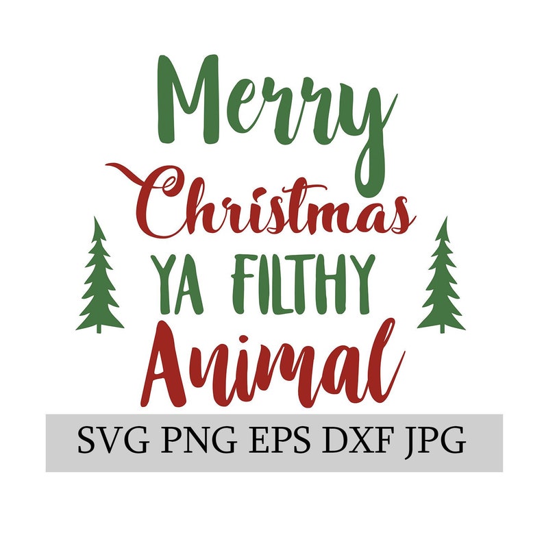 Download Merry Christmas Ya Filthy Animal SVG EPS JPG png dwg ...
