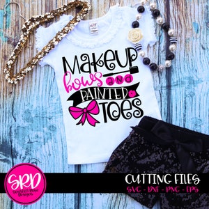 Makeup, Bows and Painted Toes SVG, SVG cut file, Funny Girl svg, Funny girl shirt, girl svg sayings, Toddler Girl svg, silhouette, cricut