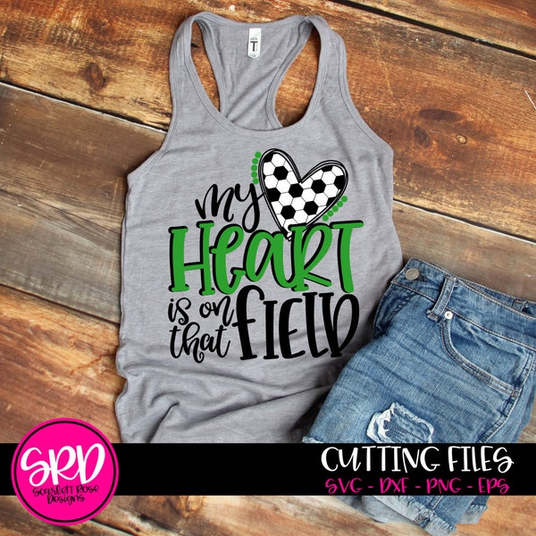 Soccer SVG, My Heart is on that Field svg, SVG cut file, Soccer Mom SVG, Soccer shirt, soccer ball svg, soccer cut file, cameo, cricut