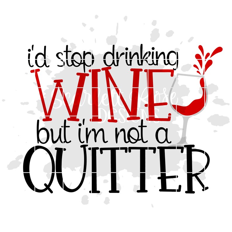 Id Stop drinking Wine SVG Im not A Quitter SVG Cameo Cricut Etsy