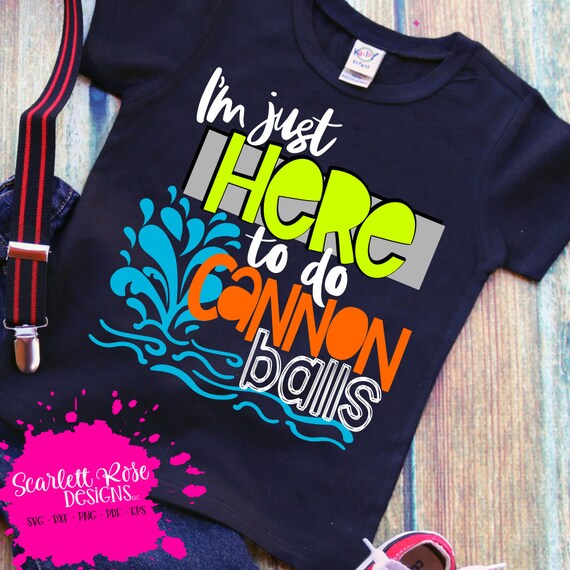 Download I M Just Here To Do Cannon Balls Svg Svg Cut File Boy Etsy
