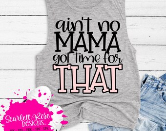 Ain't No Mama Got Time for That SVG, Mom svg, svg cut file, Mothers Day svg, Funny Mom svg, Funny Mom shirt, design, cameo file, cricut file