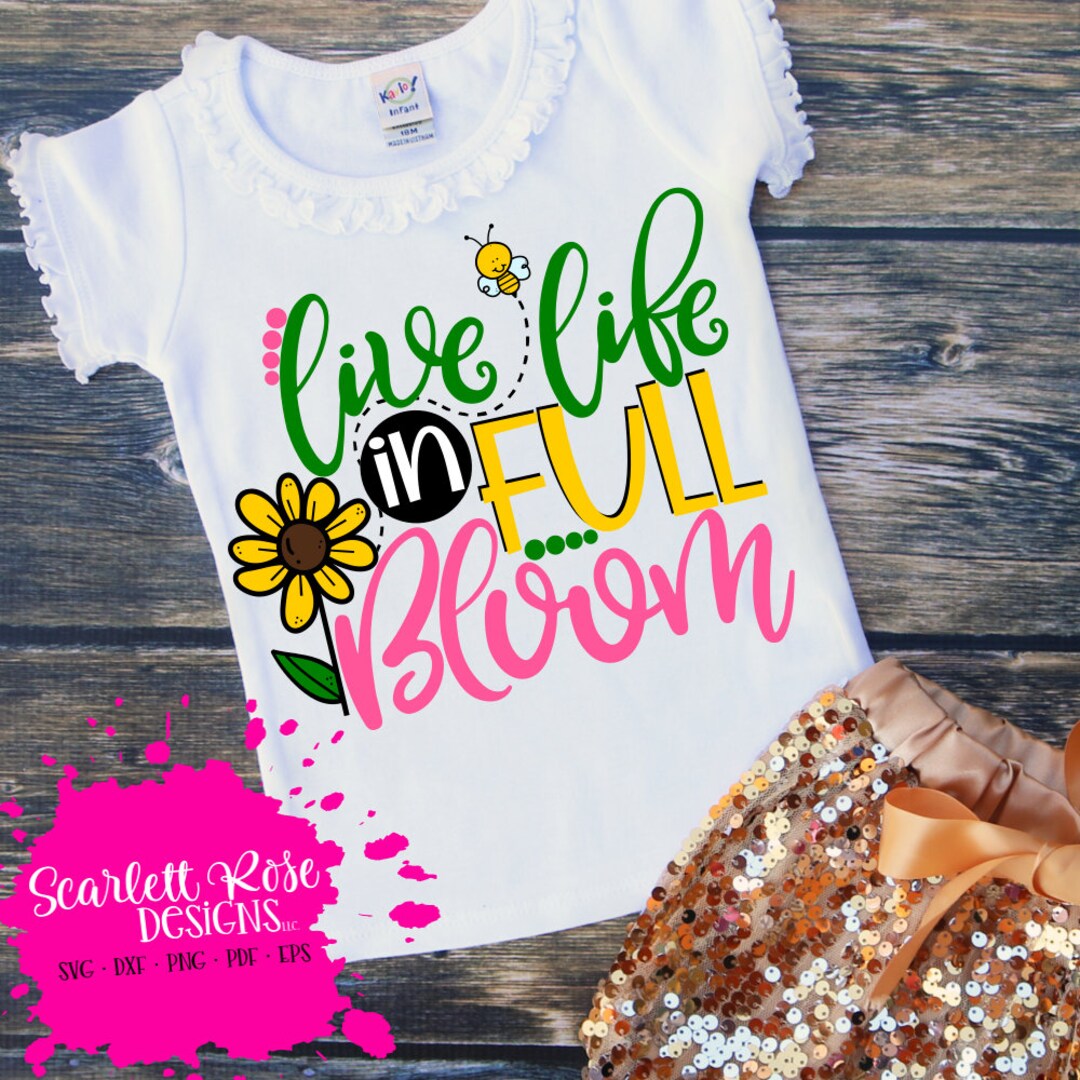 Live Life in Full Bloom SVG, Svg Cut File, Springtime Svg, Spring Shirt ...