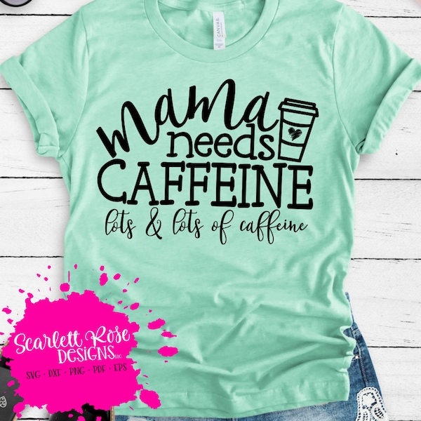 Mama Needs Caffeine, lots and lots SVG, Cameo, Cricut Files, Funny Sayings Svg, Mom Svg, Funny Quote Svg, cut file, Mom shirt design