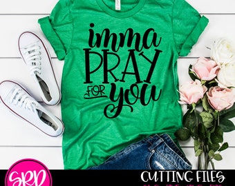 Imma Pray for You SVG, Prayer, Religious Svg, Funny religious quote, Funny saying, svg cut file, design, silhouette, cricut