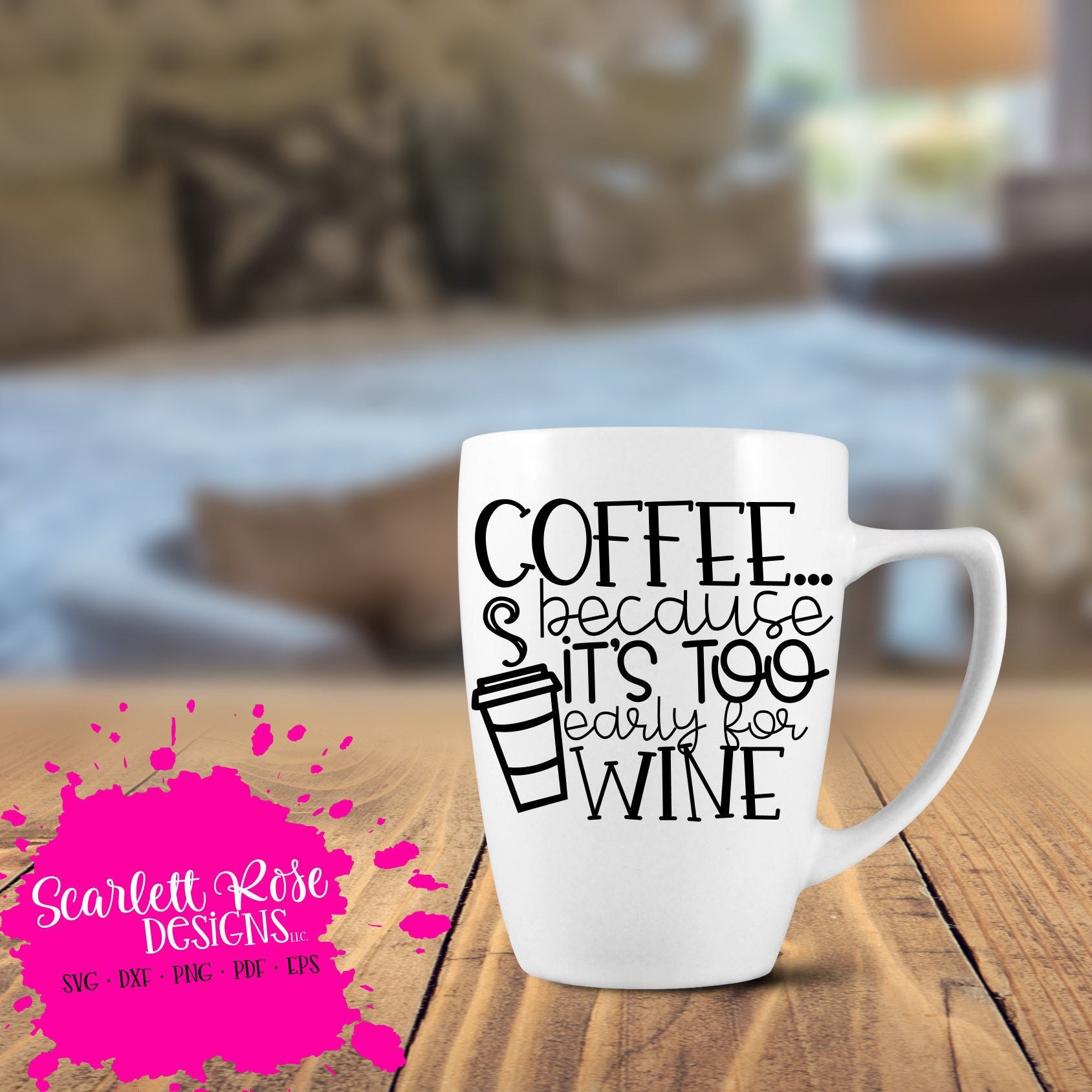 Coffee Because It S Too Early For Wine Svg Coffee Svg Etsy