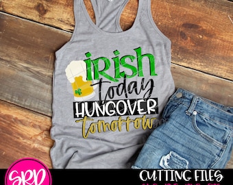 St Patricks Day svg, Irish Today Hungover Tomorrow svg, svg cut file, Funny saying, funny st patricks day, diseño de camisa, cameo, cricut