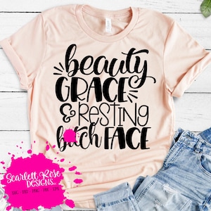Beauty, Grace and Resting Bitch Face SVG, Funny Saying svg, svg cut file, Sarcastic, design, shirt, silhouette, cricut