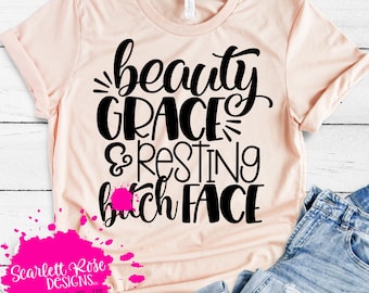 Beauty, Grace and Resting Bitch Face SVG, Funny Saying svg, svg cut file, Sarcastic, design, shirt, silhouette, cricut