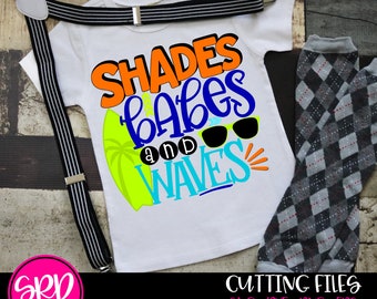 Shades Babes and Waves SVG, svg cut file, Boy Summer svg, Boy Summer shirt, design, Toddler Boy, Beach shirt svg, cameo file, cricut file