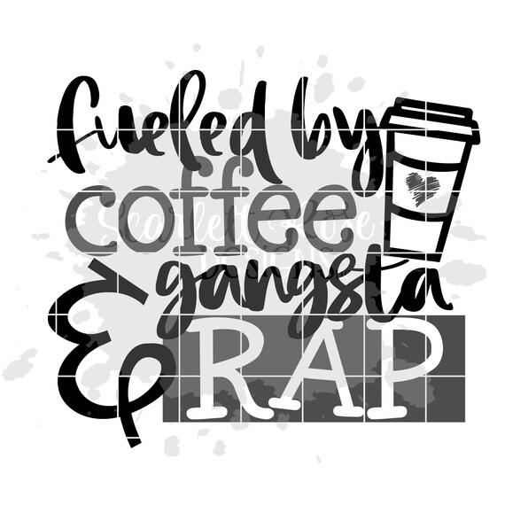 Fueled By Coffee And Gangster Rap Svg Coffee Svg Cameo Etsy