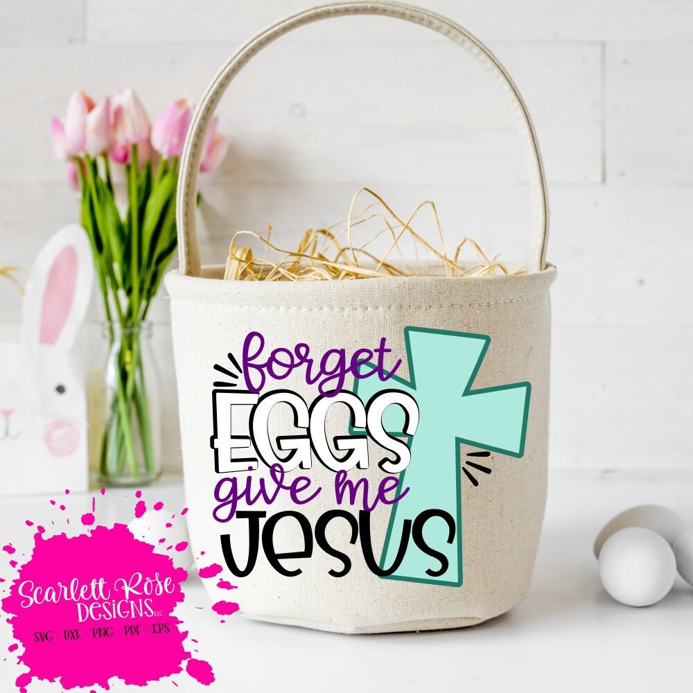 Download Easter Svg Forget Eggs Give Me Jesus Svg Easter Basket Svg Etsy