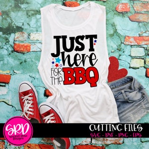 Just Here for the BBQ SVG, Bbq SVG, Fourth of July svg, svg cut file, Freedom svg, Fourth of july shirt, design, cameo file, cricut file