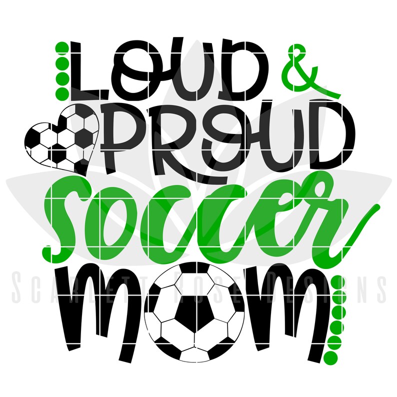 May include: Black and green text that reads "Loud & Proud Soccer Mom" with a black and white soccer ball in a heart shape and a black and white soccer ball below the text.