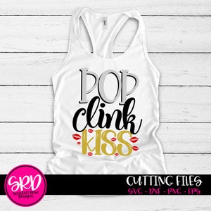 New Year&#39;s SVG, Pop Clink Kiss, Adult New Year&#39;s, New Year&#39;s Eve, Bubbly, shirt, svg cut file, design, silhouette, cricut