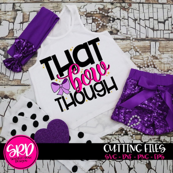 That Bow Though SVG, SVG cut file, Funny Girl svg, Funny girl shirt, girl svg sayings, Big Bow svg, Toddler Girl svg, silhouette, cricut